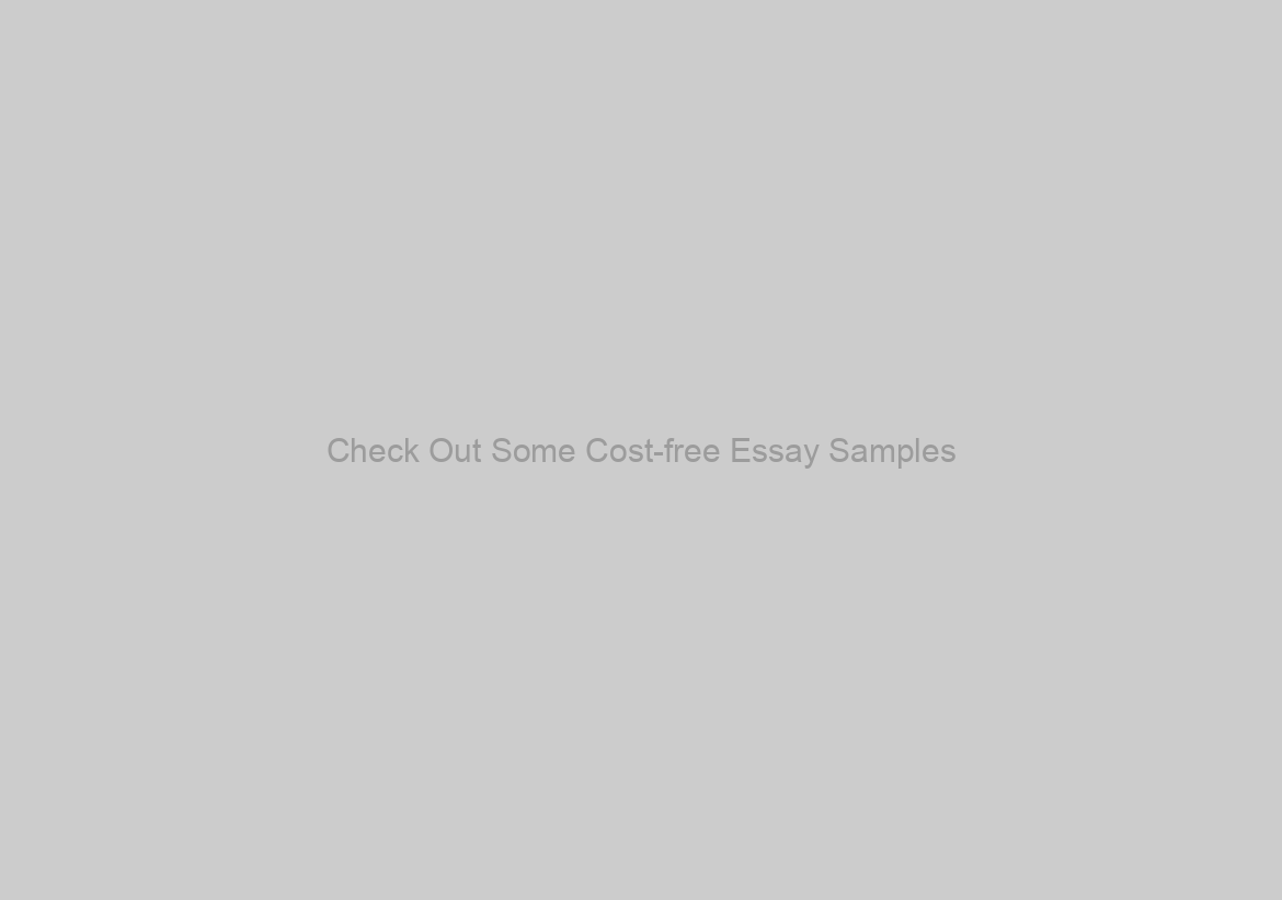 Check Out Some Cost-free Essay Samples